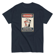 Load image into Gallery viewer, Rember Kids. Electricity Will Kill You. Classsic AdMen&#39;s classic tee
